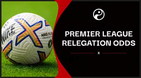 latest relegation odds premier league.